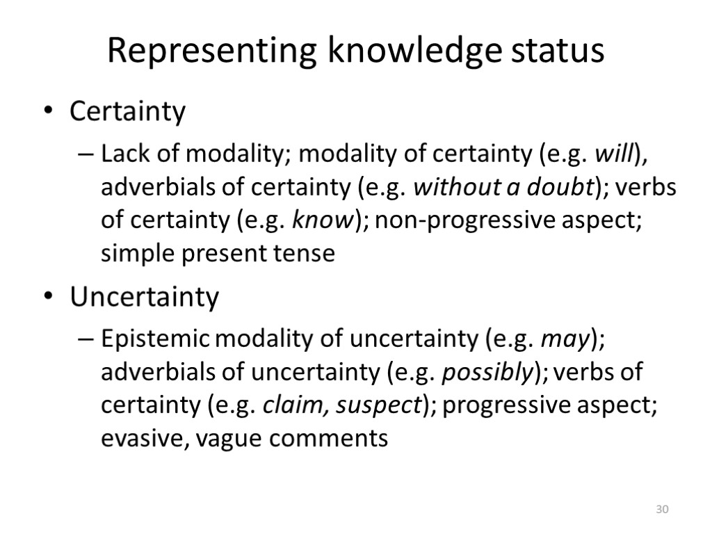 Representing knowledge status Certainty Lack of modality; modality of certainty (e.g. will), adverbials of